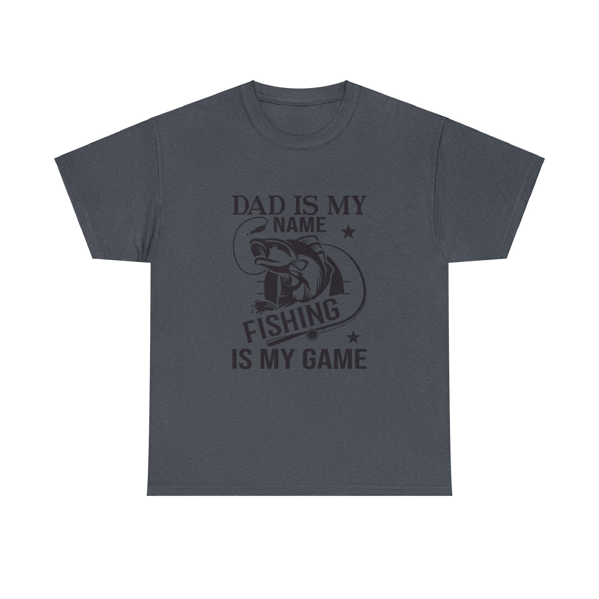 Dad is my name fishing is my game- Heavy Cotton Tee Shirt