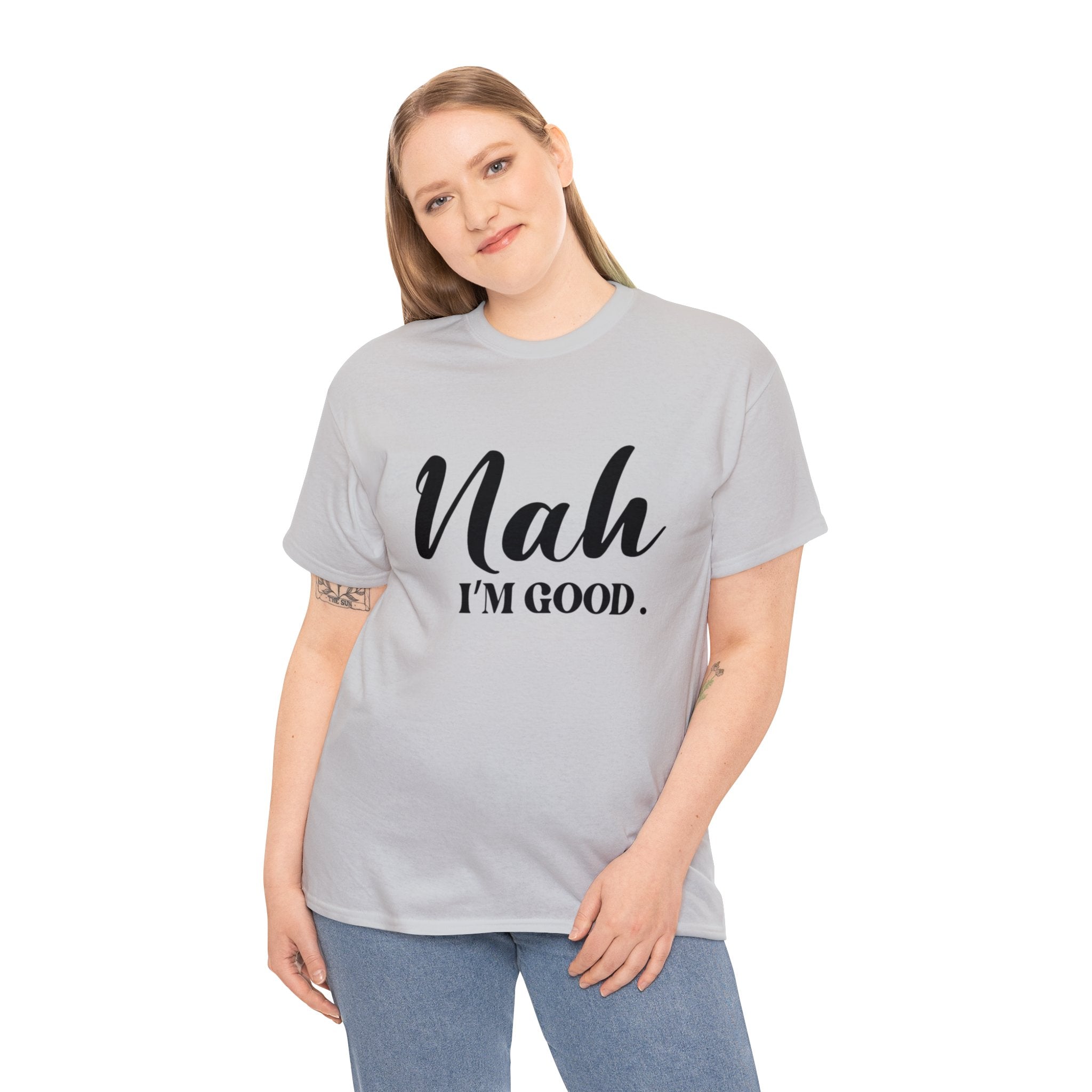 Nah I’m good-Heavy Cotton Tee Shirt