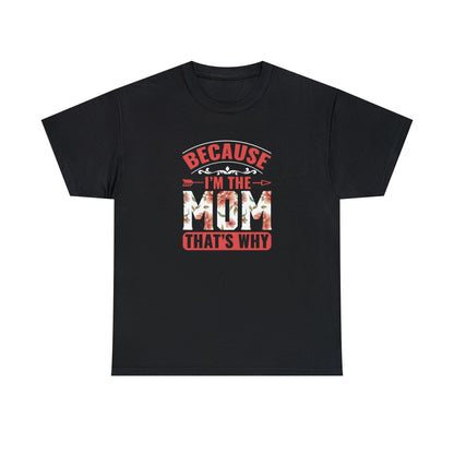 Because I’m the mom that’s why- Heavy Cotton Tee