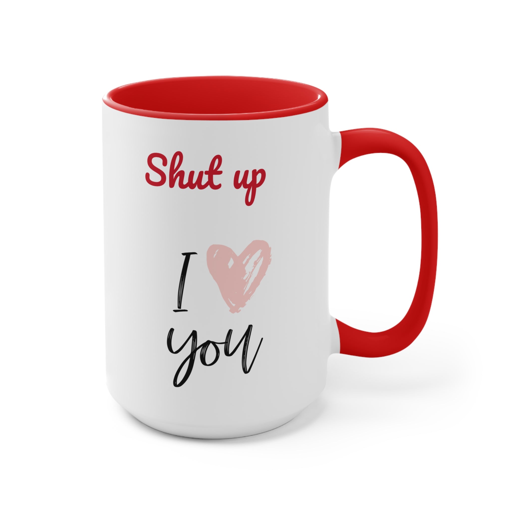 Shut up I love you- Accent coffee Mug