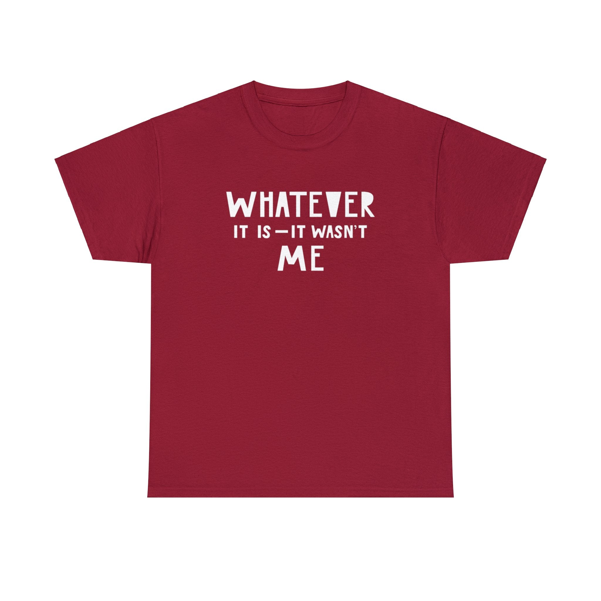 Whatever it is it wasn’t me- Heavy Cotton Tee