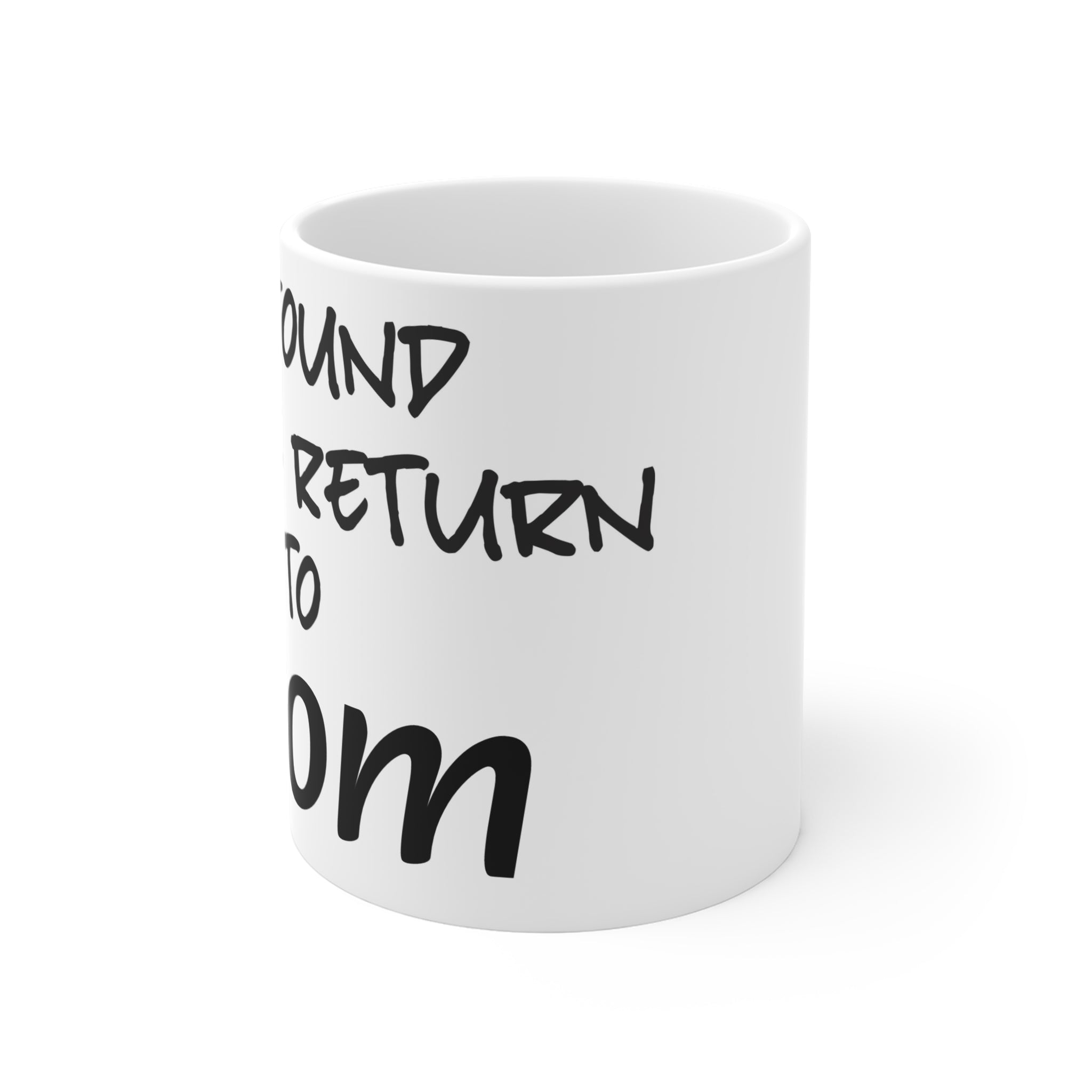 Funny "If Found Please Return to Mom" Mug - Gift for Moms
