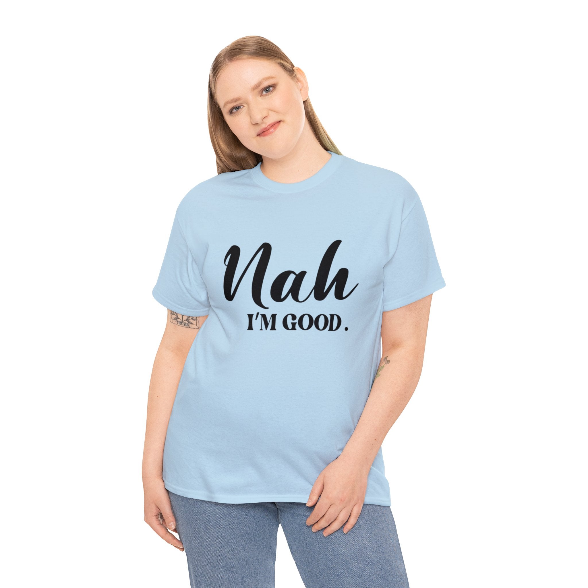 Nah I’m good-Heavy Cotton Tee Shirt
