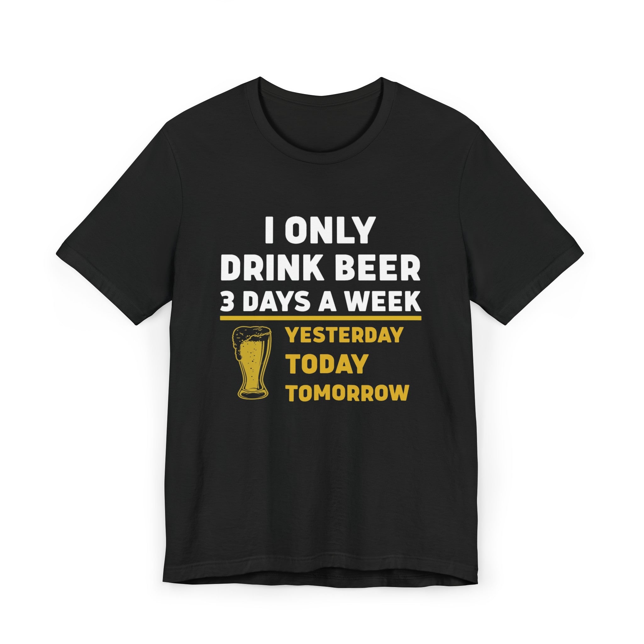 I only drink beer three days a week- Jersey T-Shirt