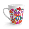 All we need is love— Latte Mug