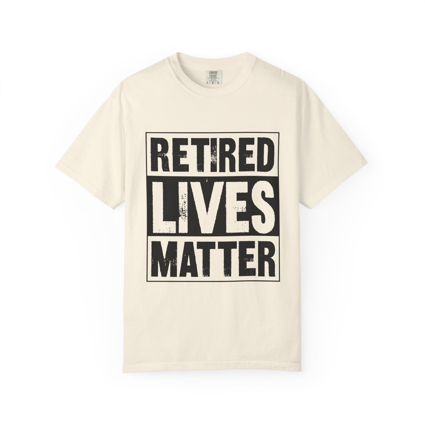Retired lives Matter-  Garment-Dyed T-shirt