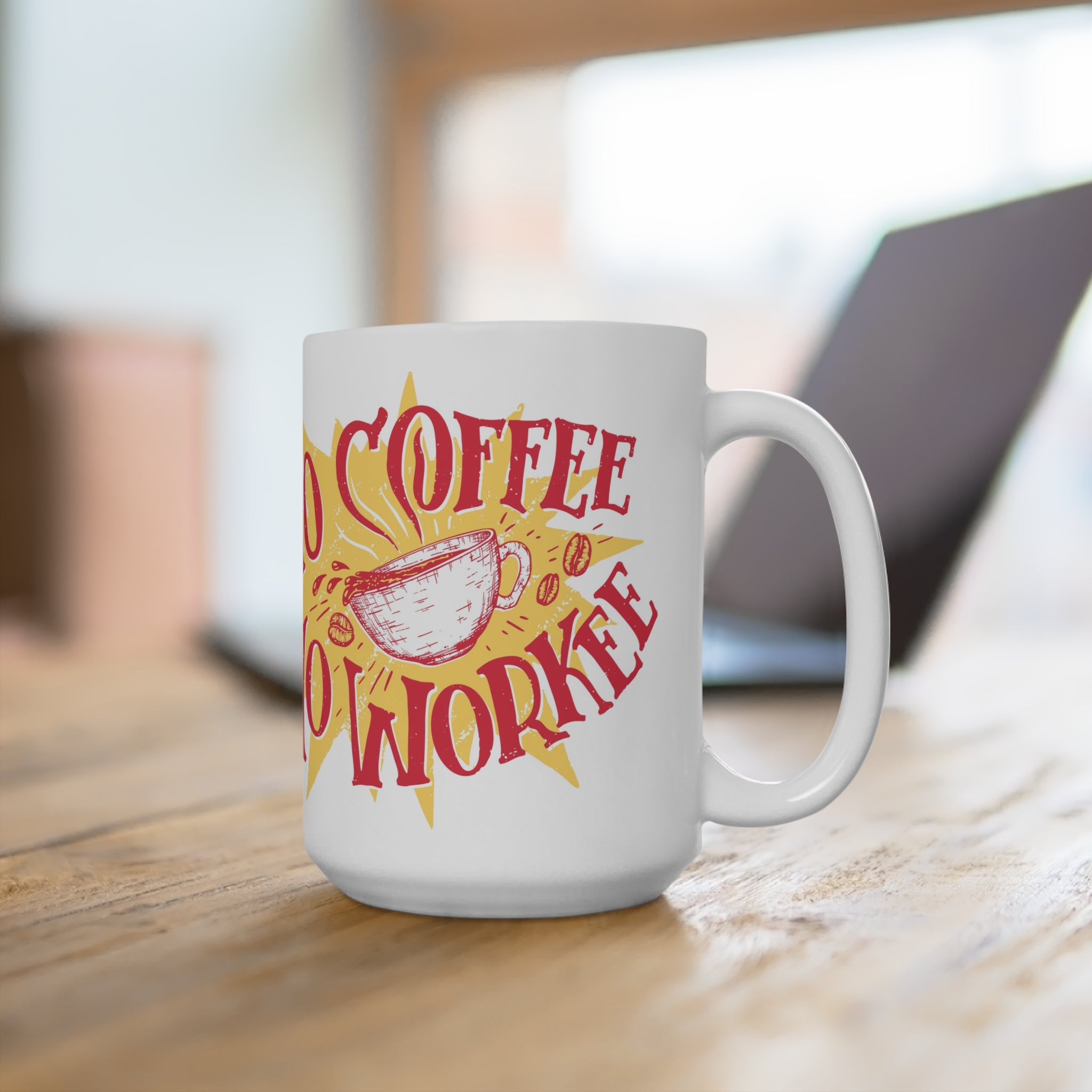 No coffee no workee  - coffee Mug 15oz