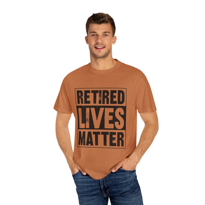 Retired lives Matter-  Garment-Dyed T-shirt