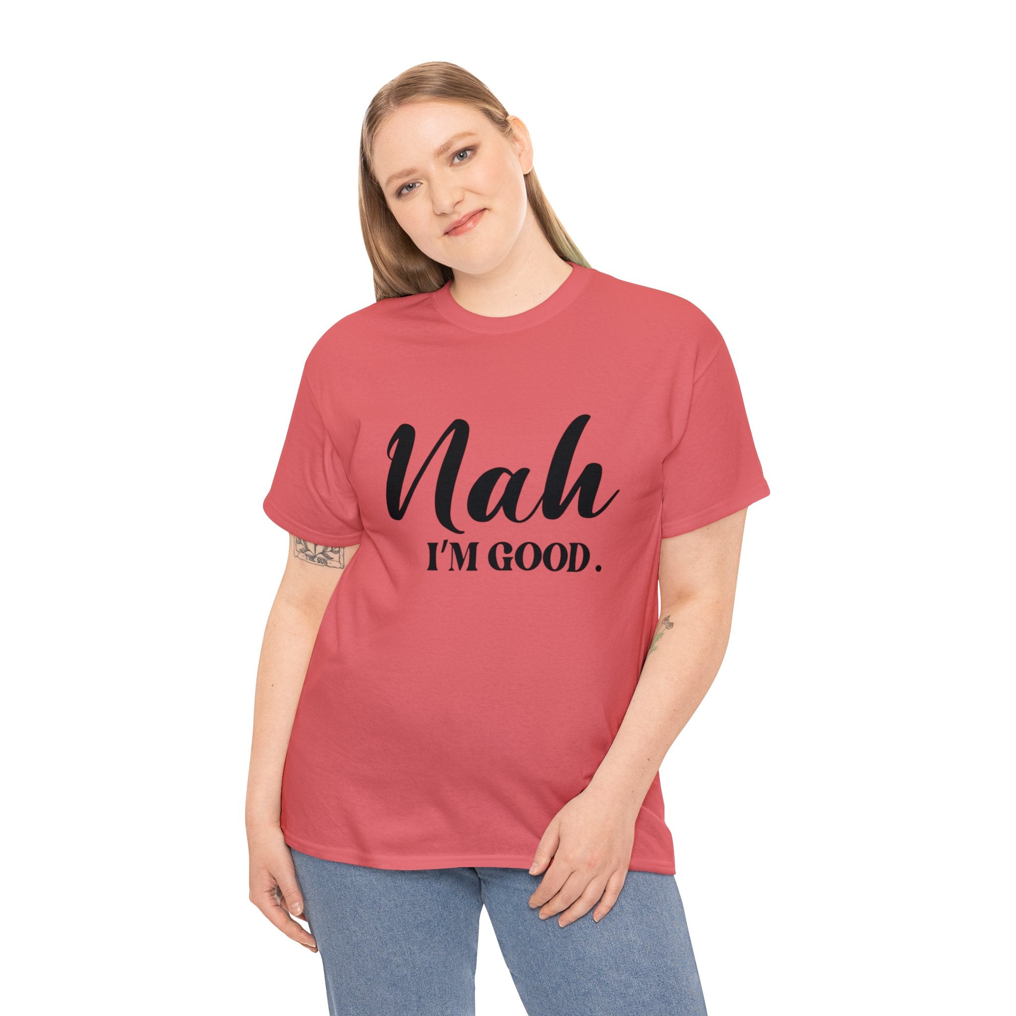 Nah I’m good-Heavy Cotton Tee Shirt