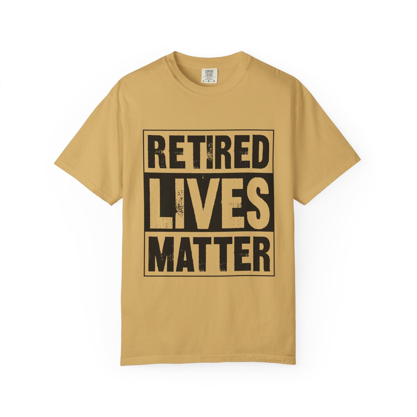 Retired lives Matter-  Garment-Dyed T-shirt