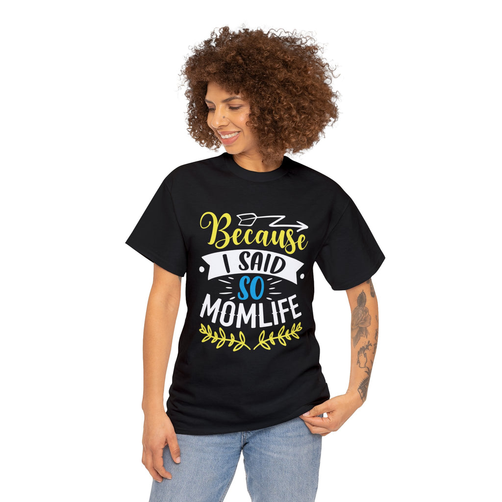 Because I said so mom life-  Heavy Cotton Tee