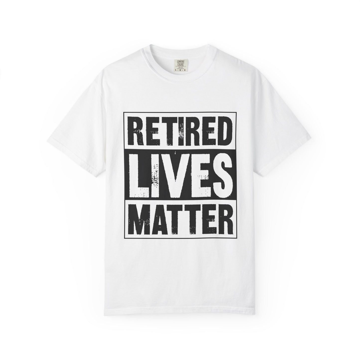 Retired lives Matter-  Garment-Dyed T-shirt