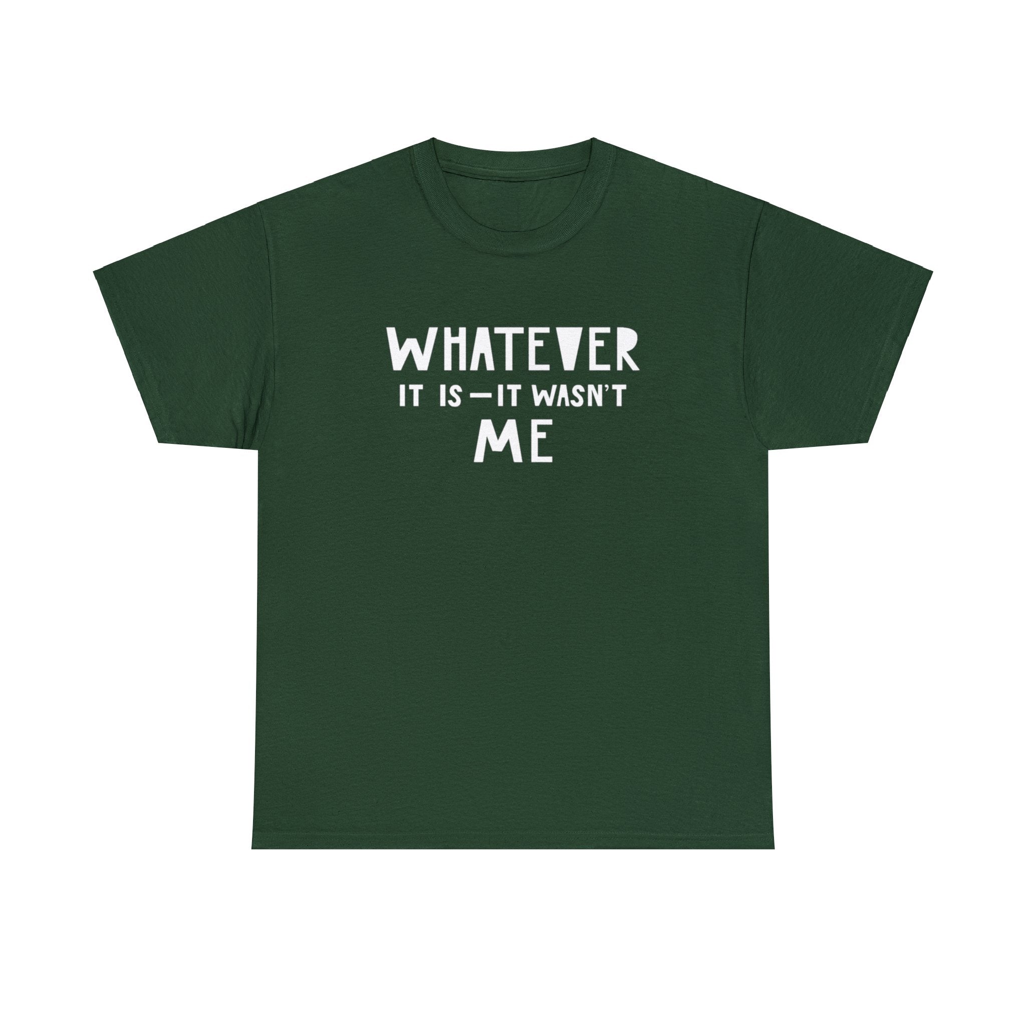 Whatever it is it wasn’t me- Heavy Cotton Tee