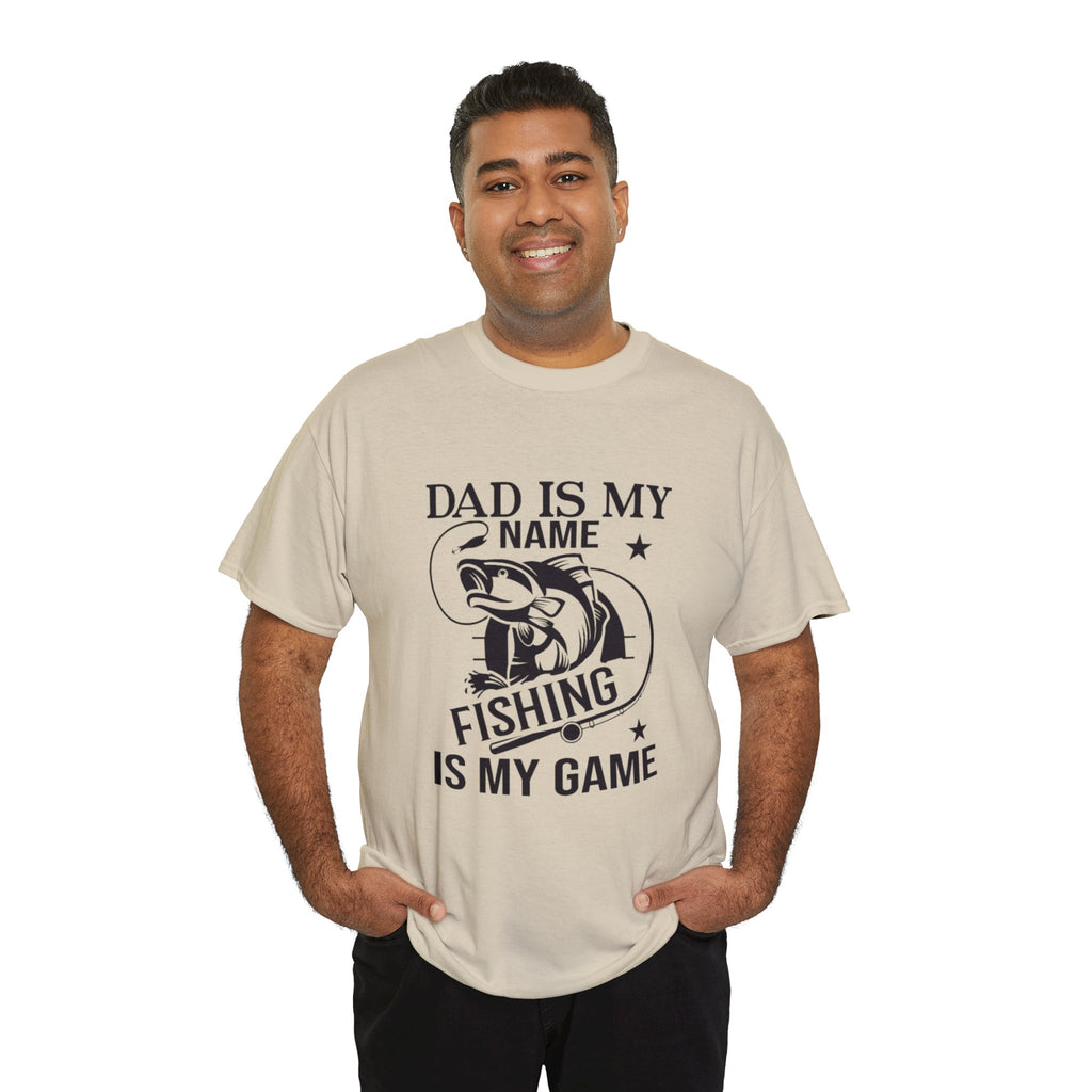 Dad is my name fishing is my game- Heavy Cotton Tee Shirt
