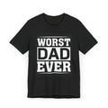 Worst dad ever—  Jersey T-Shirt