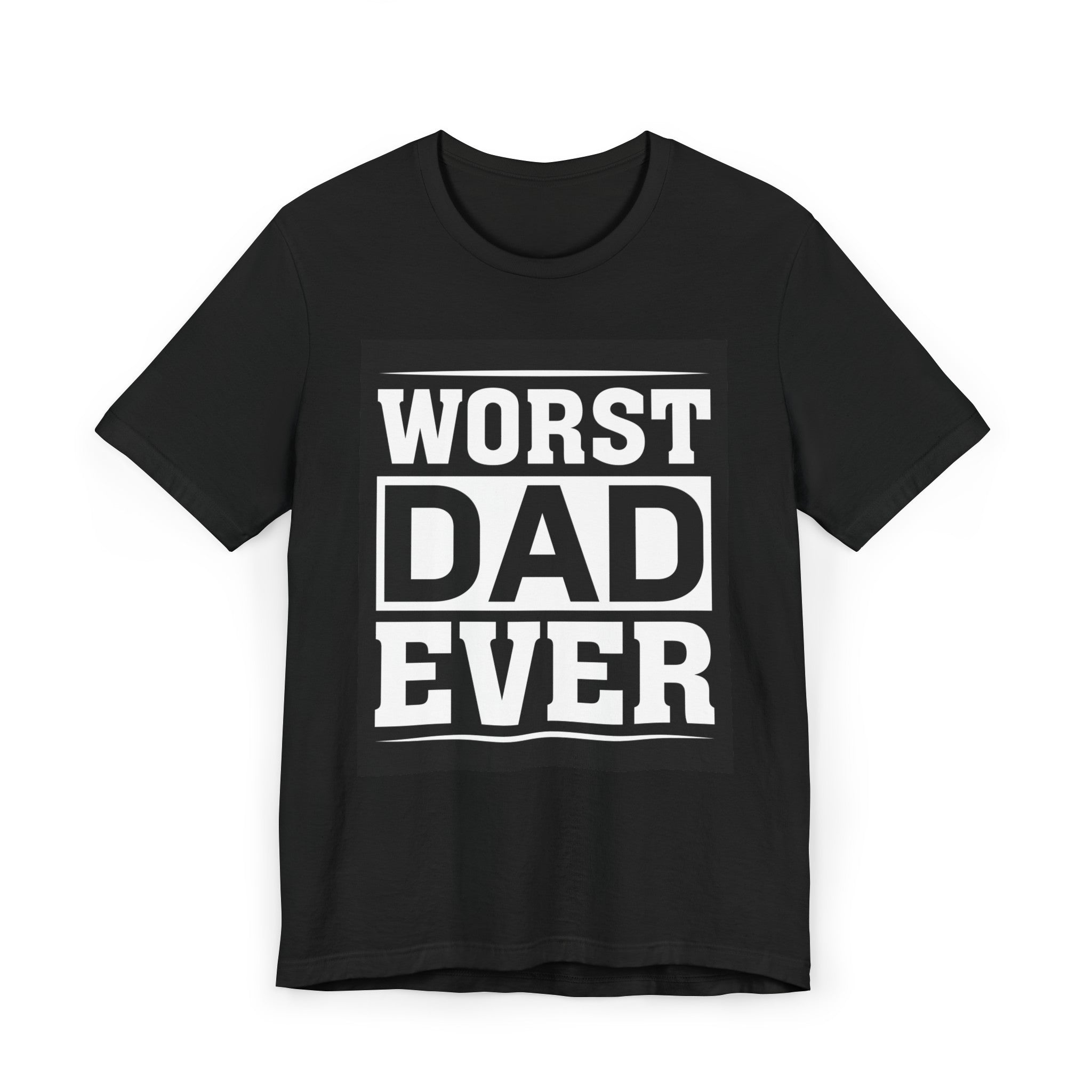 Worst dad ever—  Jersey T-Shirt