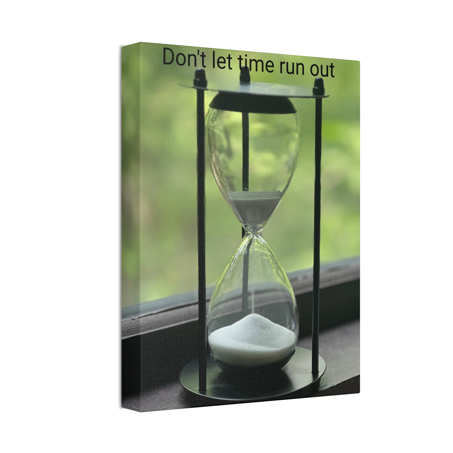 Hour glass- Don’t let time run out- Canvas Stretched, 1.5''