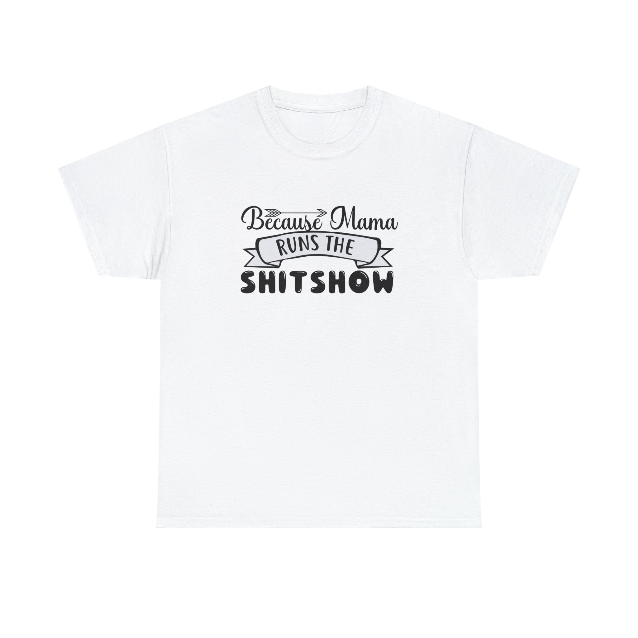 Because mama runs the shit show- Heavy Cotton Tee