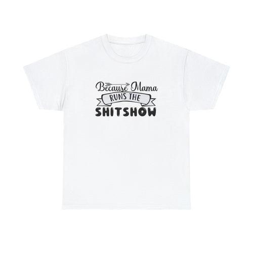 Because mama runs the shit show- Heavy Cotton Tee