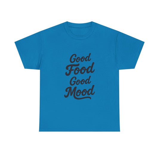 Good food Good mood- Heavy Cotton Tee Shirt