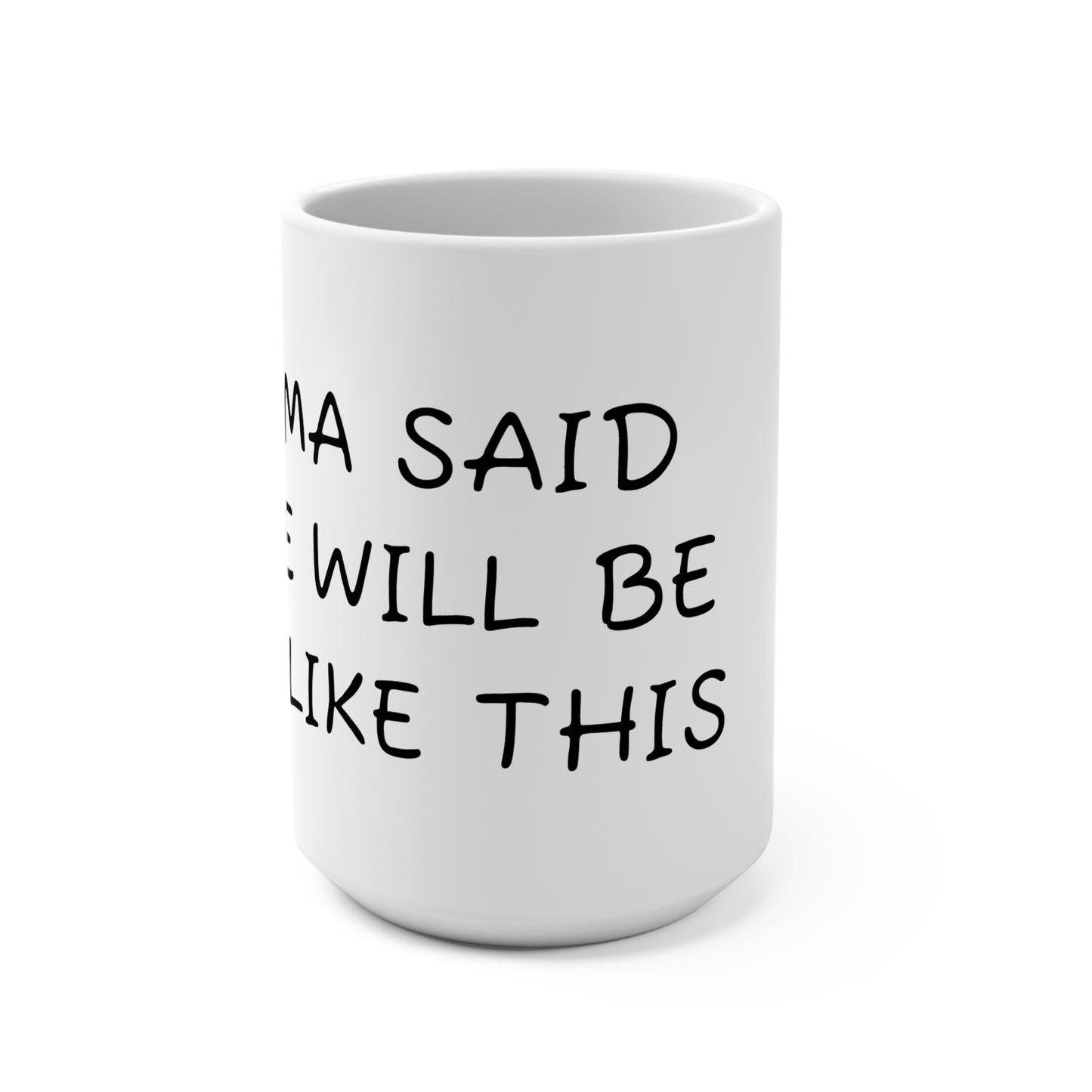 Mama said there will be days like this- coffee Mug 15oz