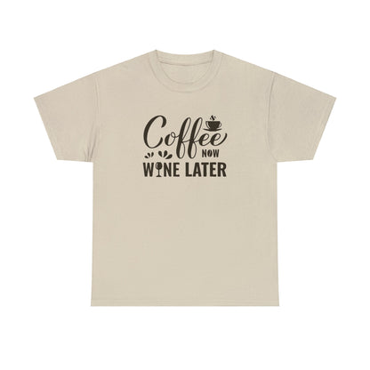 Coffee now wine later- Heavy Cotton Tee