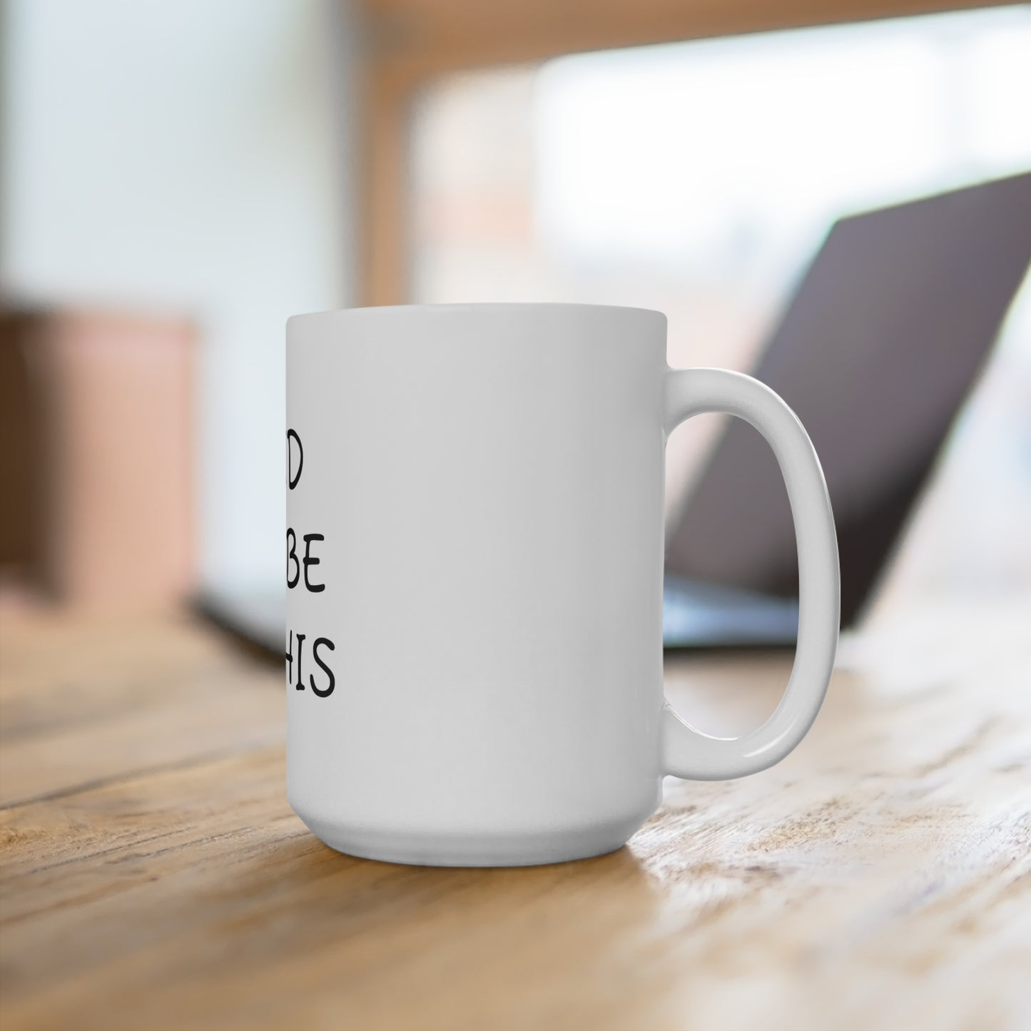 Mama said there will be days like this- coffee Mug 15oz