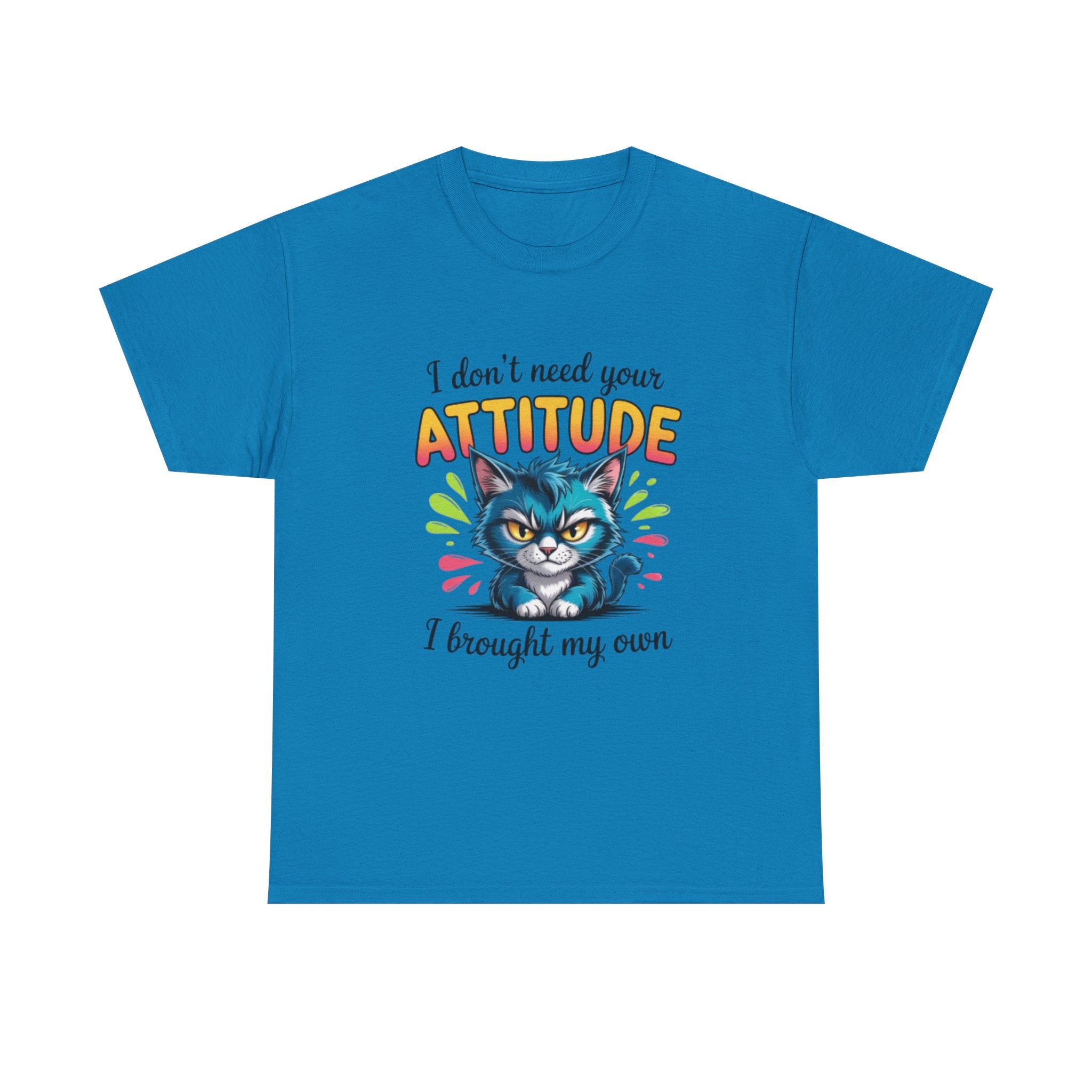 I don’t need your attitude- Heavy Cotton Tee Shirt