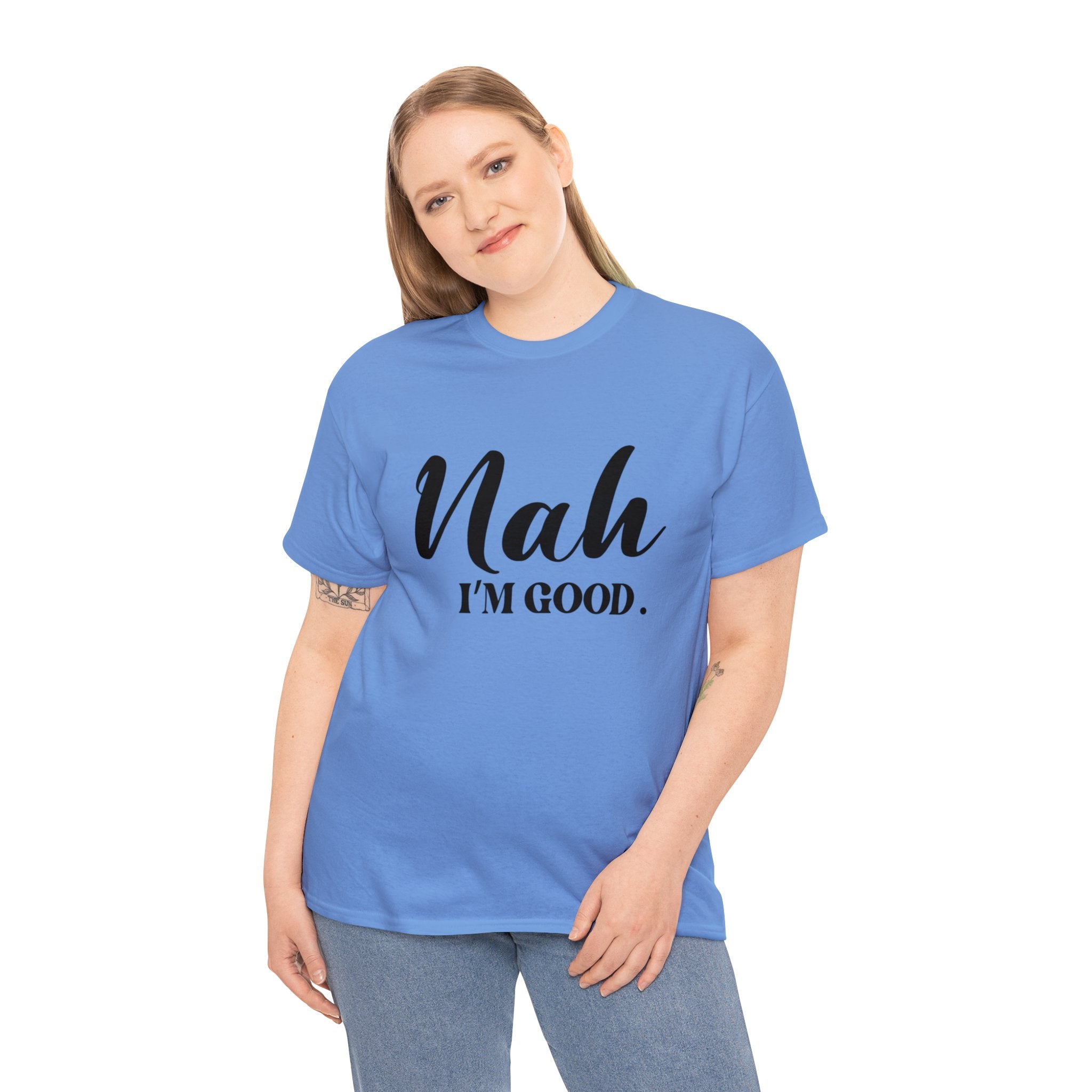Nah I’m good-Heavy Cotton Tee Shirt