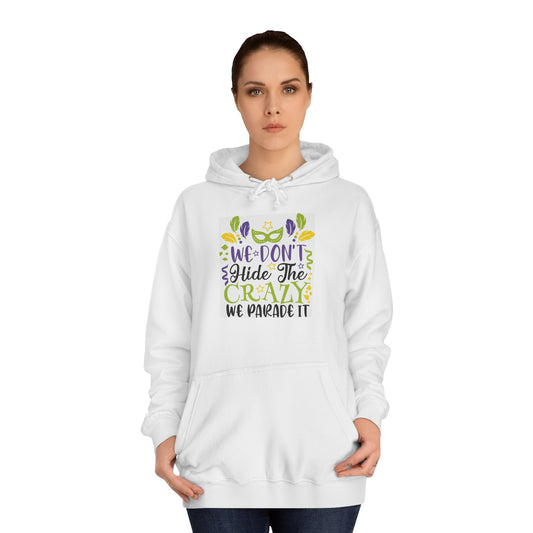 We don’t hide crazy— College Hoodie