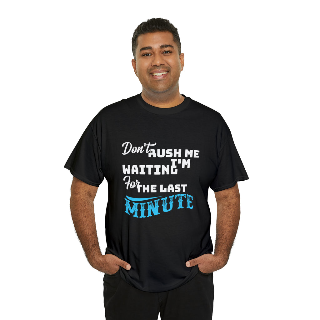 Don’t rush me- Heavy Cotton Tee