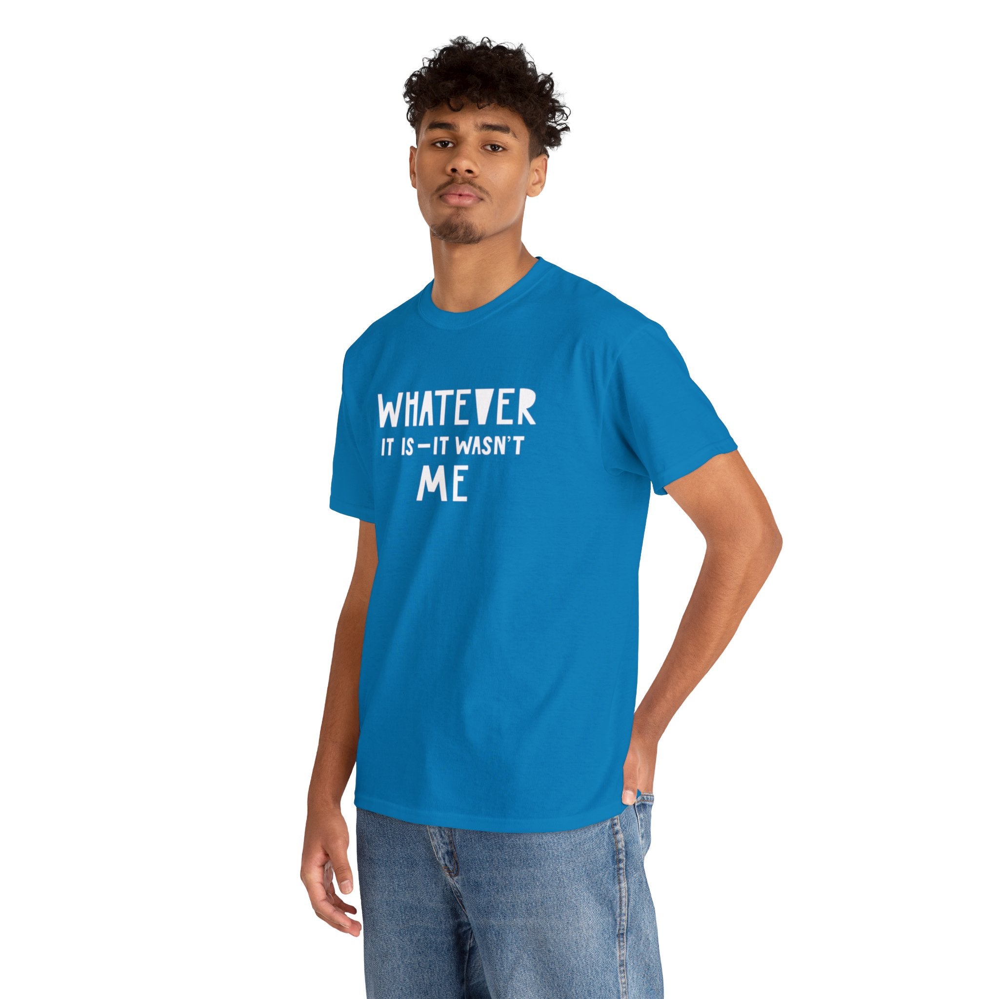 Whatever it is it wasn’t me- Heavy Cotton Tee