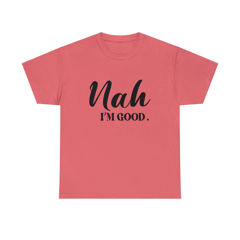 Nah I’m good-Heavy Cotton Tee Shirt