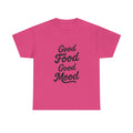 Good food Good mood- Heavy Cotton Tee Shirt