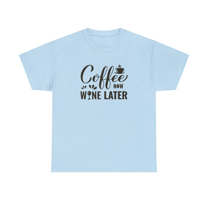 Coffee now wine later- Heavy Cotton Tee