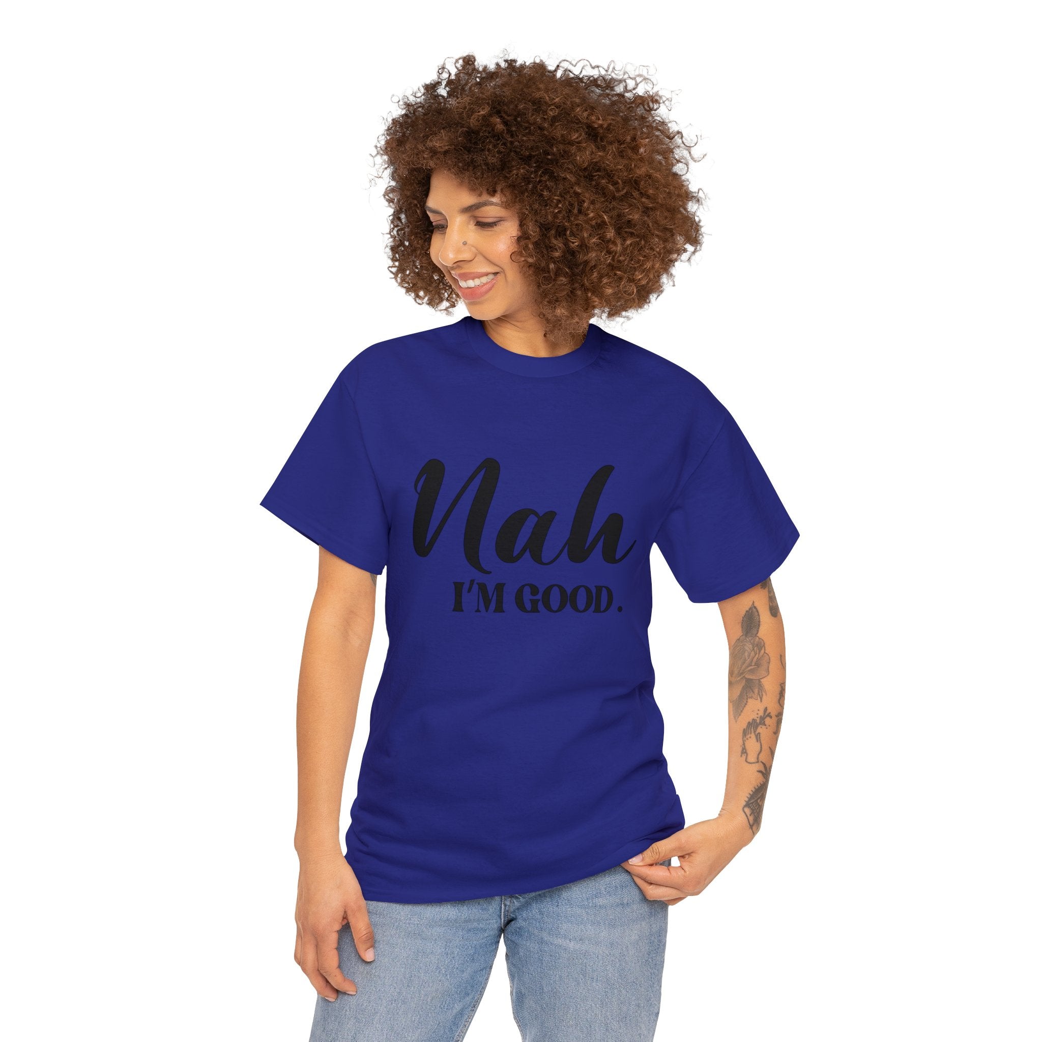 Nah I’m good-Heavy Cotton Tee Shirt