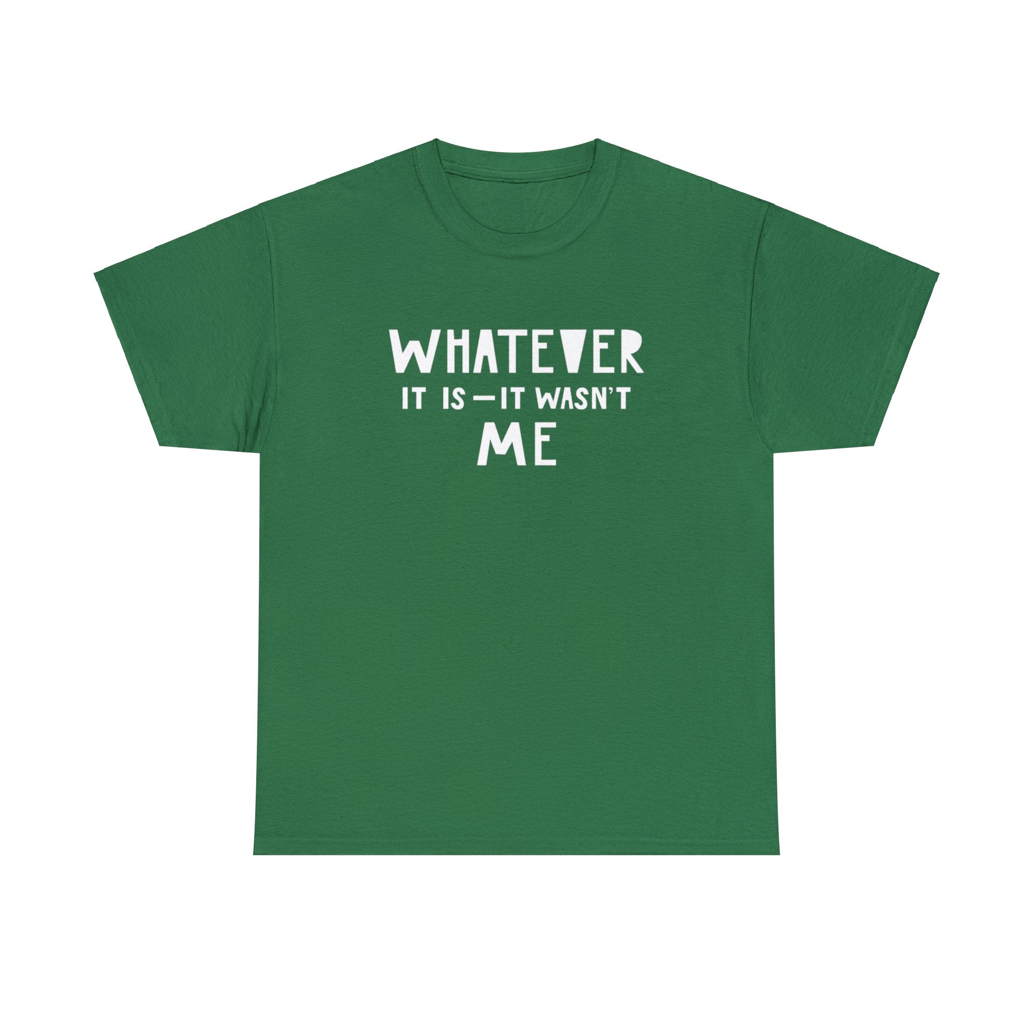 Whatever it is it wasn’t me- Heavy Cotton Tee