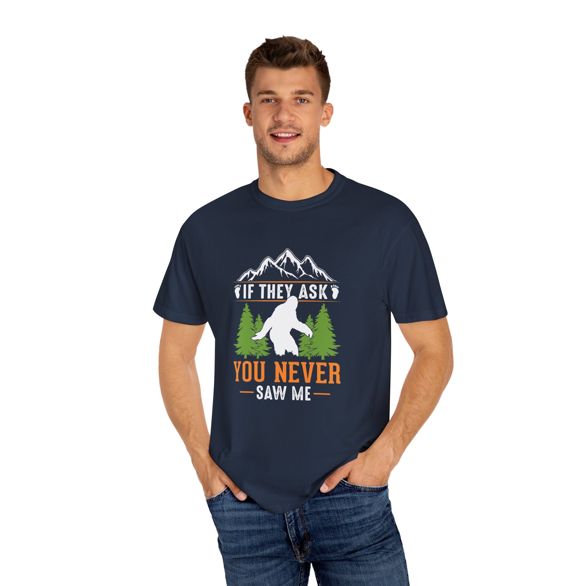 Unisex Garment-Dyed T-Shirt with Bigfoot Graphic - "If They Ask, You Never Saw Me"