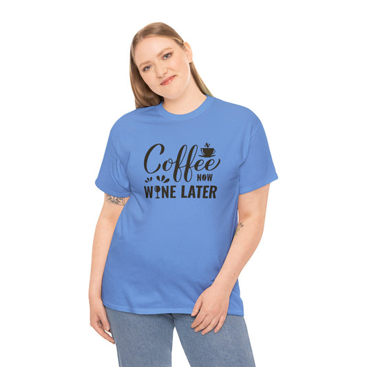 Coffee now wine later- Heavy Cotton Tee