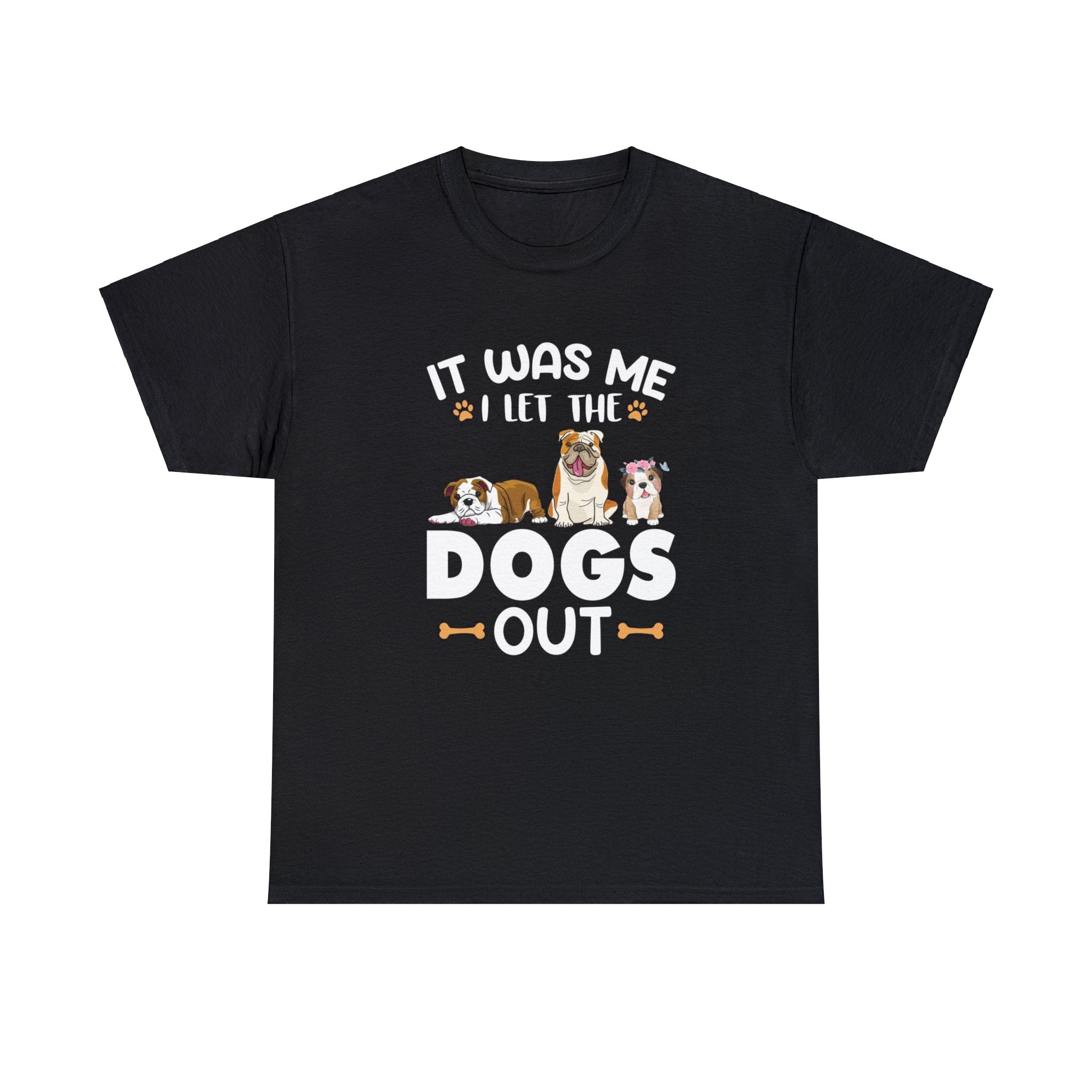 It was me I let the dogs out- Heavy Cotton Tee Shirt