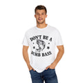 Funny Fishing T-Shirt - "Don't Be a Dumb Bass" Unisex Garment-Dyed Tee