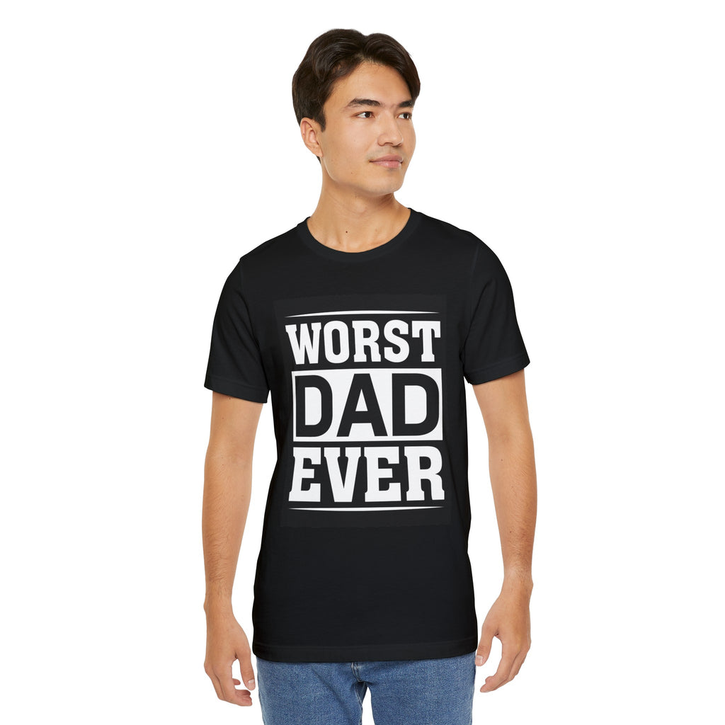 Worst dad ever—  Jersey T-Shirt