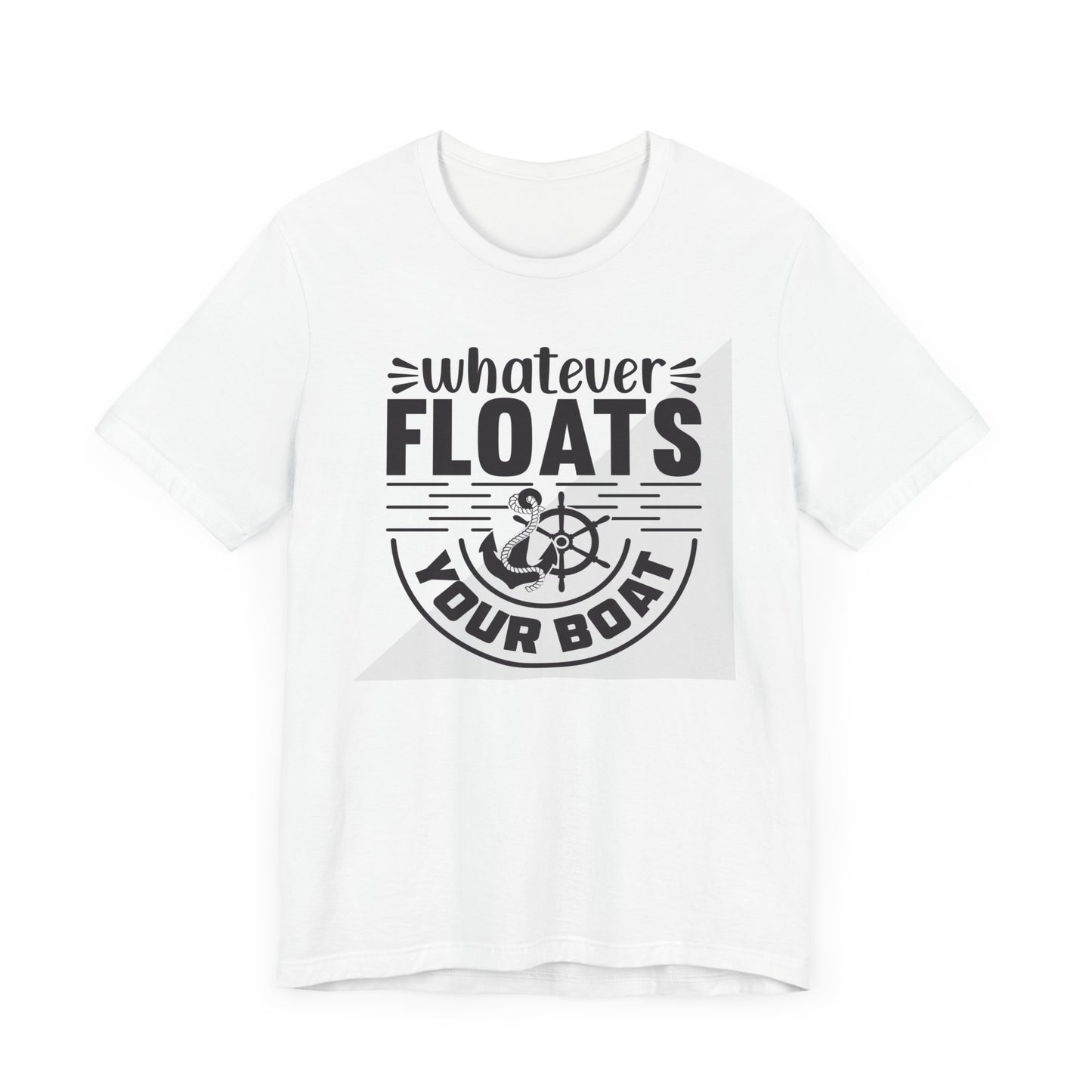 Whatever floats your boat- Unisex Jersey Short Sleeve Tee Shirt