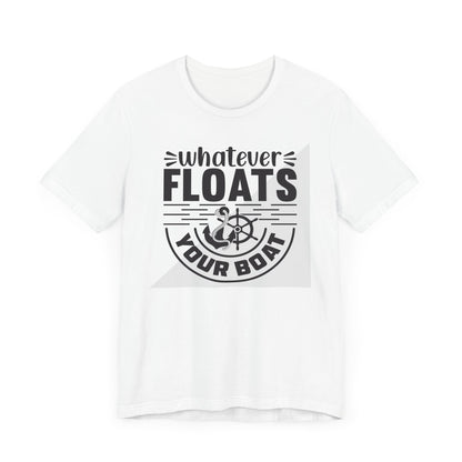 Whatever floats your boat- Unisex Jersey Short Sleeve Tee Shirt