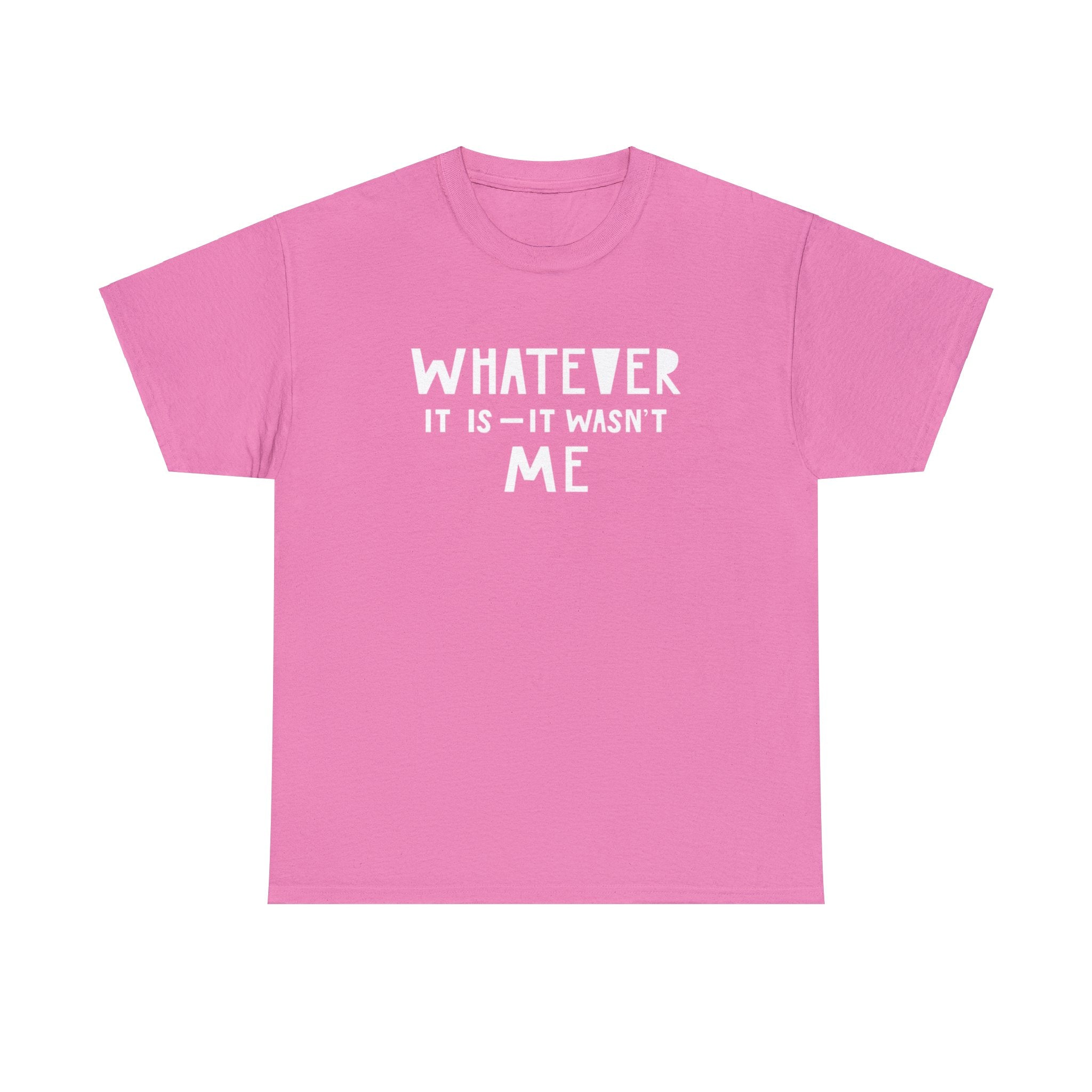 Whatever it is it wasn’t me- Heavy Cotton Tee