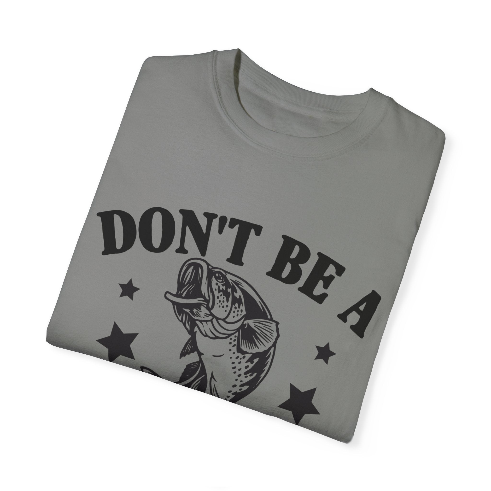 Funny Fishing T-Shirt - "Don't Be a Dumb Bass" Unisex Garment-Dyed Tee