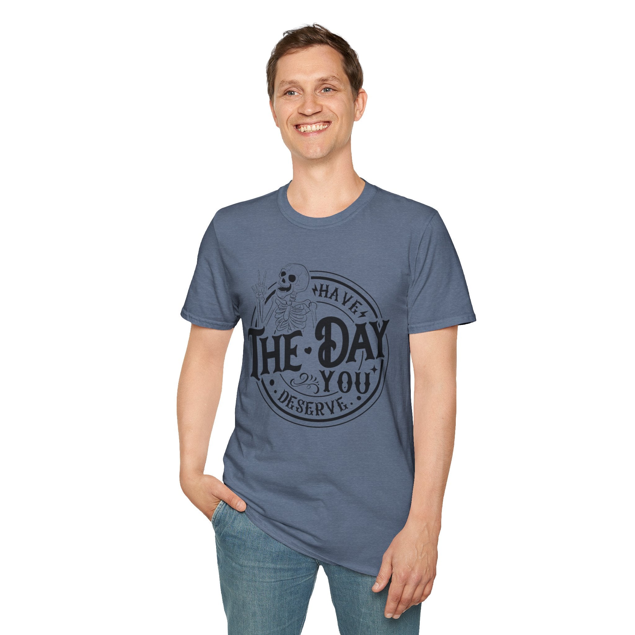 Have the day you deserve- Softstyle T-Shirt