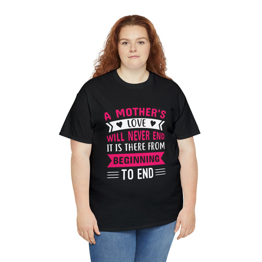 Mothers love will never end-  Heavy Cotton Tee