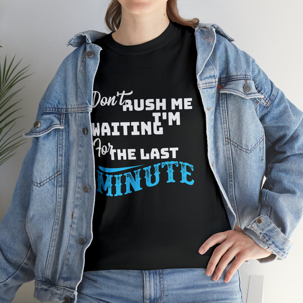 Don’t rush me- Heavy Cotton Tee