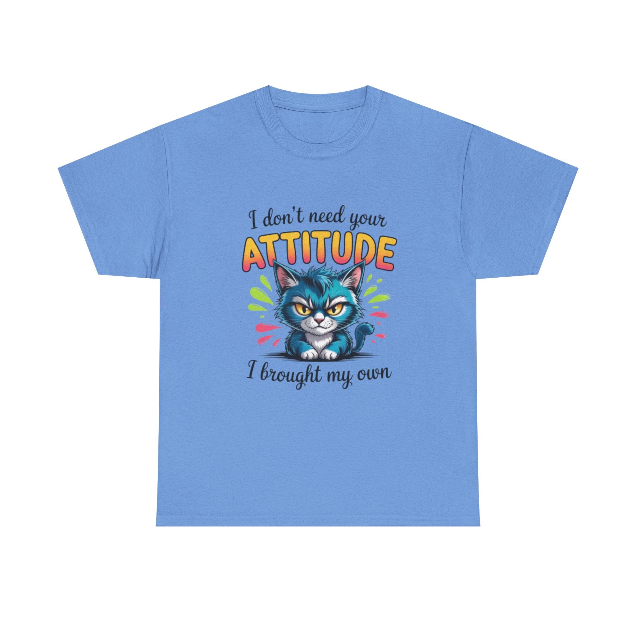I don’t need your attitude- Heavy Cotton Tee Shirt